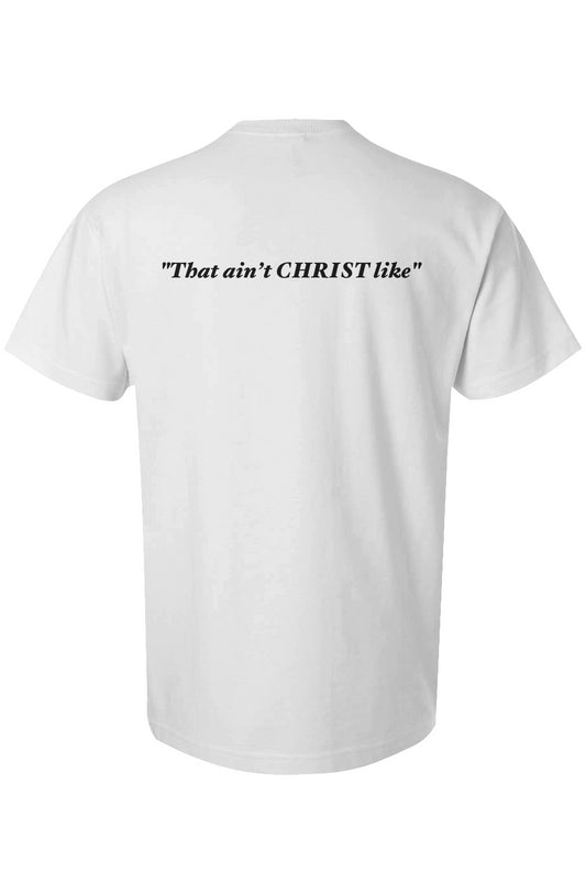 "That Ain’t Christ Like" Tee 001