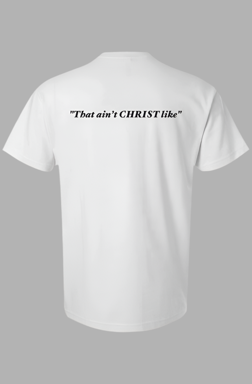 "That Ain’t Christ Like" 002 Tee